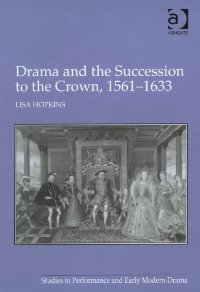 All History - Lisa Hopkins - Drama and the Succession to the Crown, 1561-1633 2011.jpg