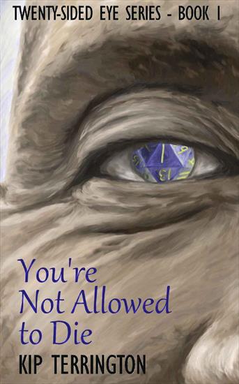 ebook różne - Youre Not Allowed to Die The Twenty-Sided Eye Series Book 1 - Kip Terrington.jpg